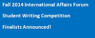 International Affairs Forum Announces Finalists of Fall 2014 Student Writing Competition